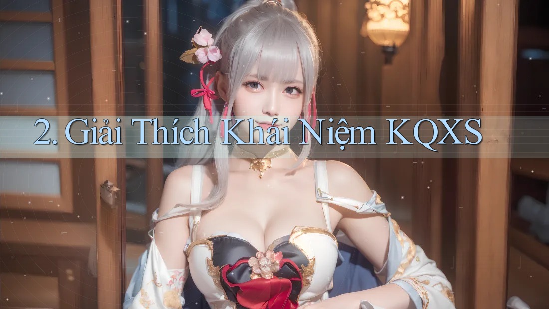 2. Giải Thích Khái Niệm KQXS