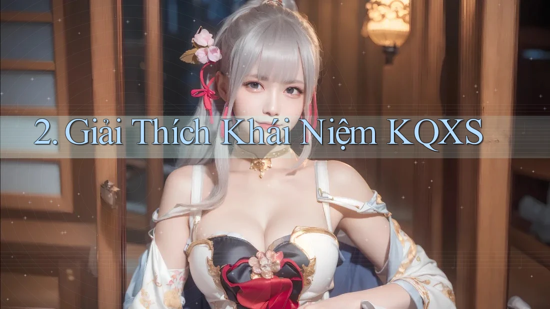 2. Giải Thích Khái Niệm KQXS 2. Giải Thích Khái Niệm KQXS