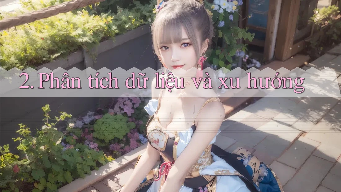 2. Phân tích dữ liệu và xu hướng 2. Phân tích dữ liệu và xu hướng