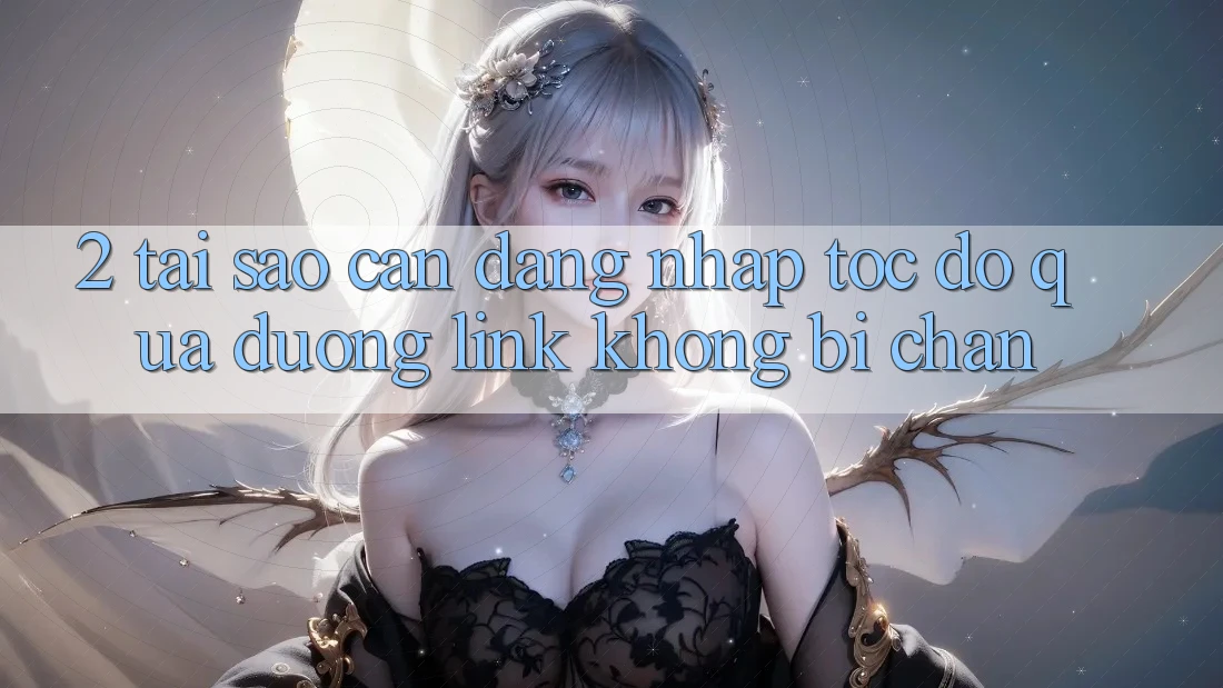2. Tại Sao Cần Đăng Nhập Tốc độ Qua Đường Link Không Bị Chặn? 2. Tại Sao Cần Đăng Nhập Tốc độ Qua Đường Link Không Bị Chặn?