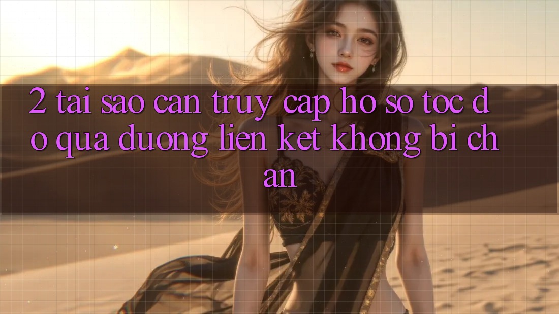 2. Tại Sao Cần Truy cập hồ sơ Tốc độ Qua Đường Liên kết Không Bị Chặn? 2. Tại Sao Cần Truy cập hồ sơ Tốc độ Qua Đường Liên kết Không Bị Chặn?
