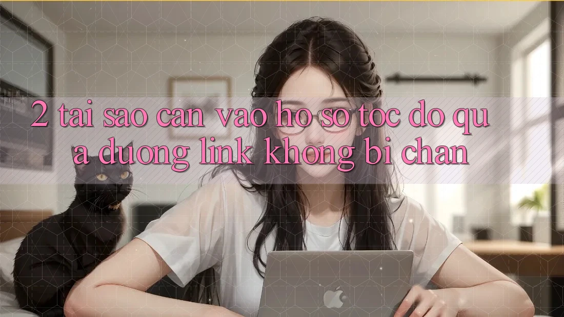 2. Tại Sao Cần Vào hồ sơ Tốc độ Qua Đường Link Không Bị Chặn? 2. Tại Sao Cần Vào hồ sơ Tốc độ Qua Đường Link Không Bị Chặn?