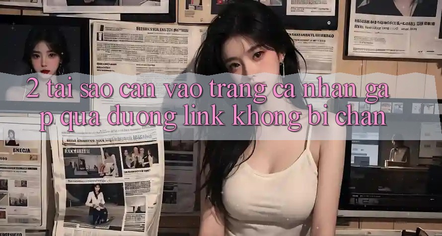 2. Tại Sao Cần Vào trang cá nhân Gấp Qua Đường Link Không Bị Chặn? 2. Tại Sao Cần Vào trang cá nhân Gấp Qua Đường Link Không Bị Chặn?