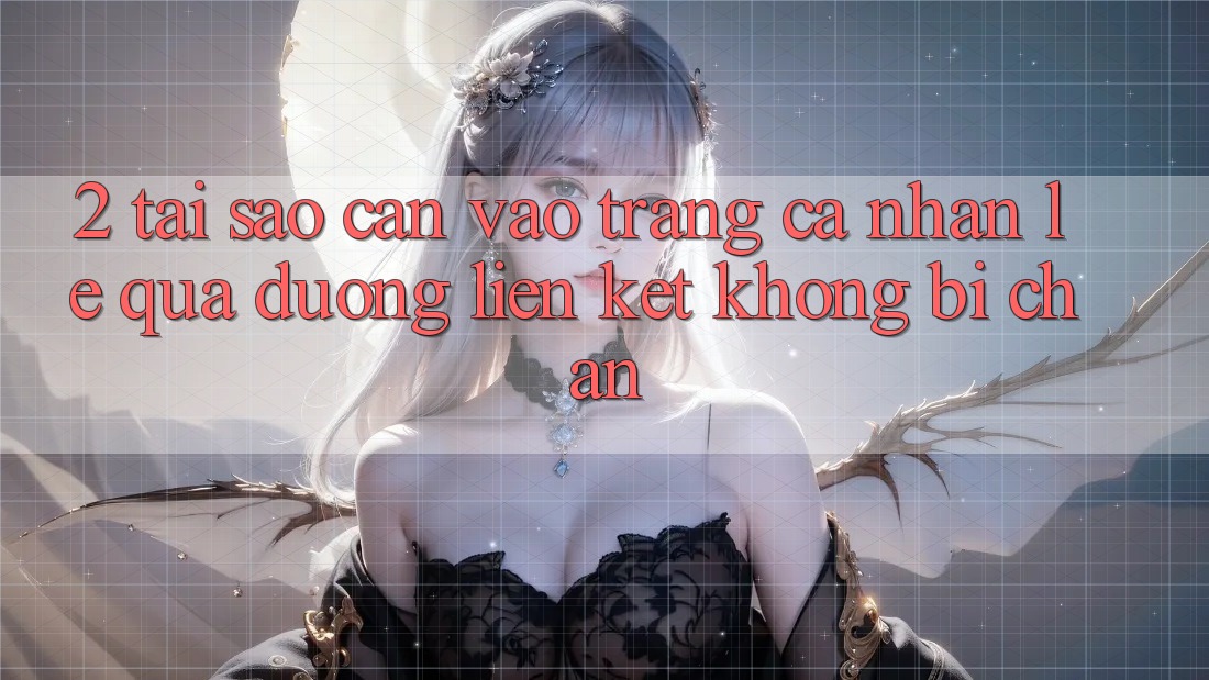 2. Tại Sao Cần Vào trang cá nhân Lẹ Qua Đường Liên kết Không Bị Chặn?