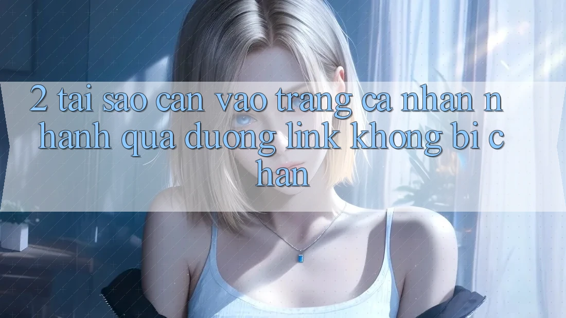 2. Tại Sao Cần Vào trang cá nhân Nhanh Qua Đường Link Không Bị Chặn?