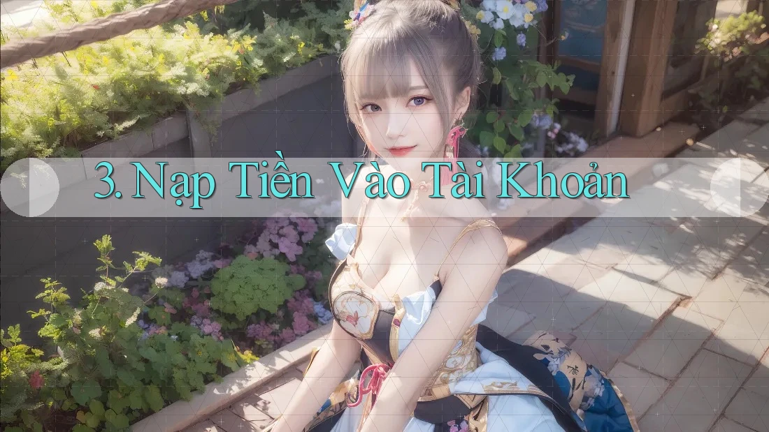 3. Nạp Tiền Vào Tài Khoản 3. Nạp Tiền Vào Tài Khoản