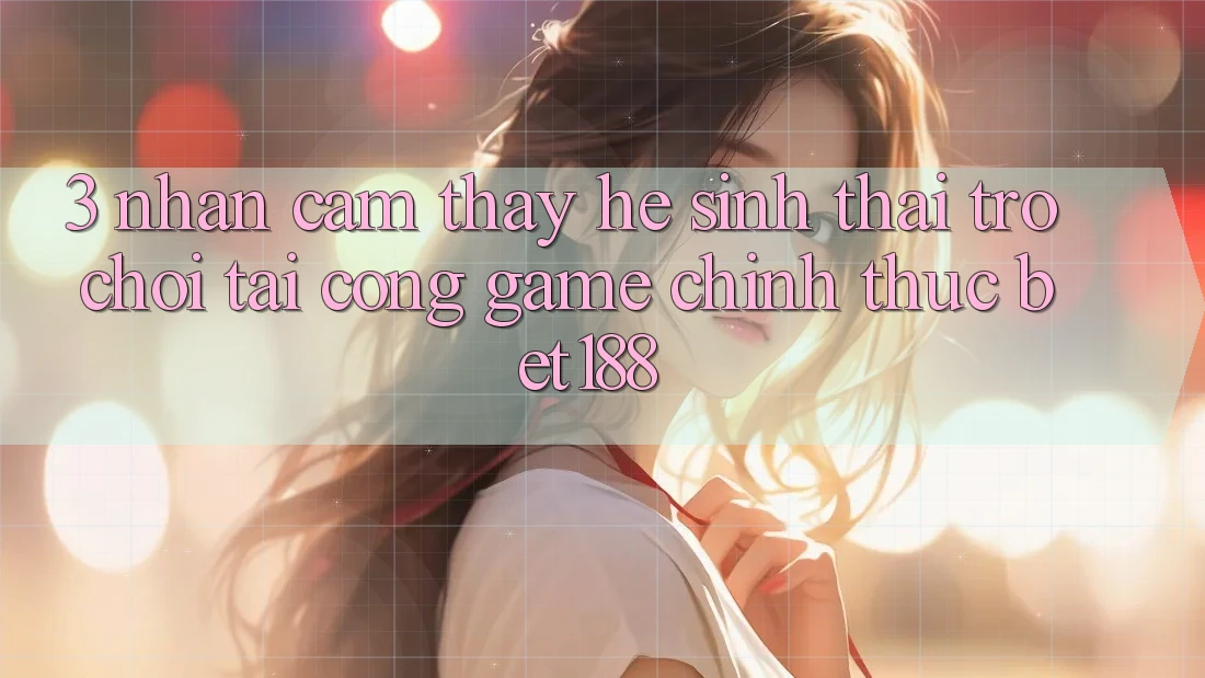 3. Nhận cảm thấy Hệ Sinh Thái Trò Chơi Tại Cổng Game Chính Thức Bet188 3. Nhận cảm thấy Hệ Sinh Thái Trò Chơi Tại Cổng Game Chính Thức Bet188