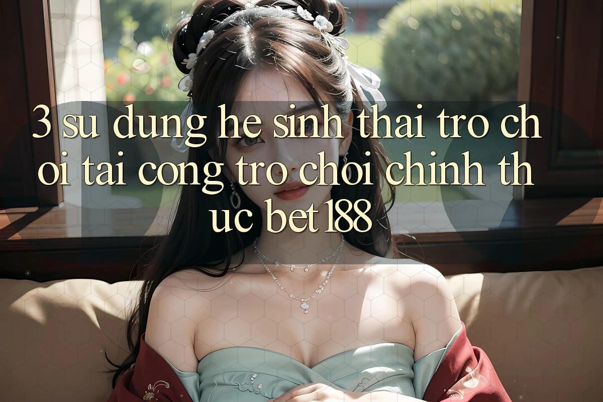 3. Sử dụng Hệ Sinh Thái Trò Chơi Tại Cổng Trò chơi Chính Thức Bet188