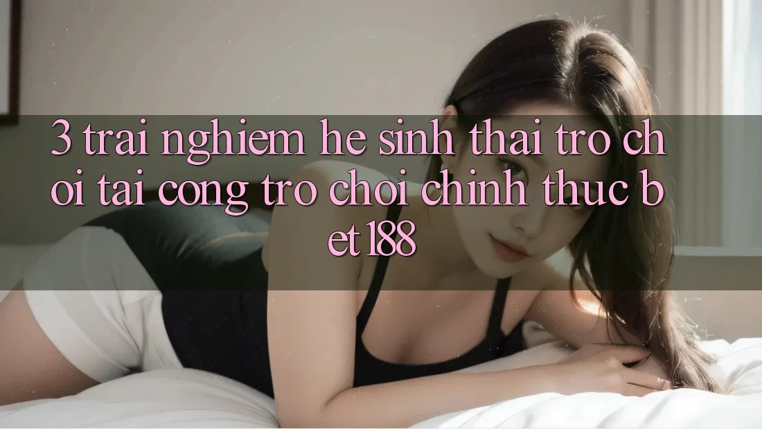 3. Trải nghiệm Hệ Sinh Thái Trò Chơi Tại Cổng Trò chơi Chính Thức Bet188