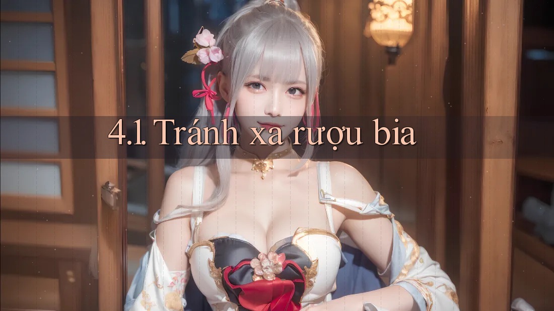 4. 1. Tránh xa rượu bia 4. 1. Tránh xa rượu bia