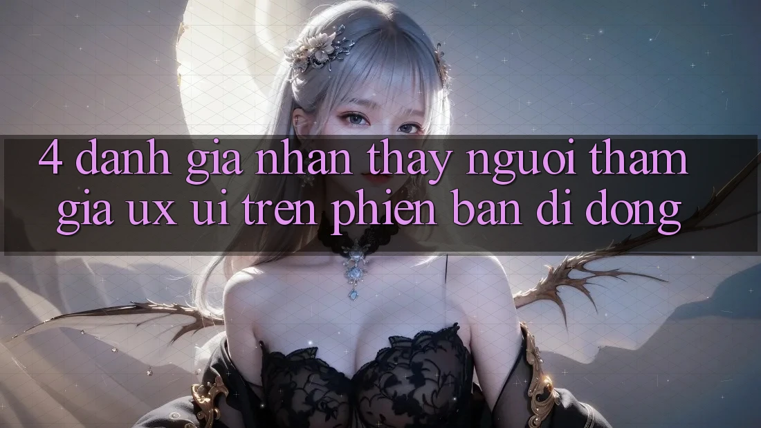 4. Đánh Giá Nhận thấy Người tham gia (UX/UI) Trên Phiên Bản Di Động 4. Đánh Giá Nhận thấy Người tham gia (UX/UI) Trên Phiên Bản Di Động