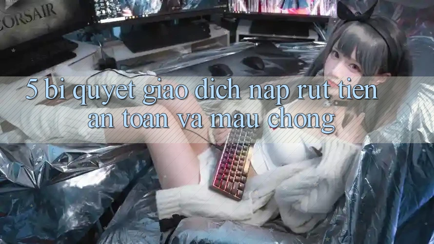 5. Bí Quyết Giao Dịch Nạp - Rút Tiền An Toàn Và Mau Chóng 5. Bí Quyết Giao Dịch Nạp - Rút Tiền An Toàn Và Mau Chóng
