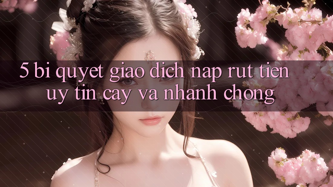 5. Bí Quyết Giao Dịch Nạp - Rút Tiền Uy tín cậy Và Nhanh Chóng 5. Bí Quyết Giao Dịch Nạp - Rút Tiền Uy tín cậy Và Nhanh Chóng