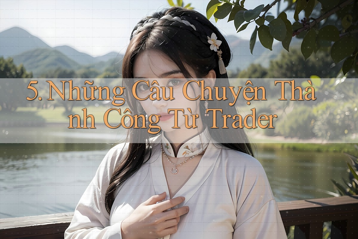 5. Những Câu Chuyện Thành Công Từ Trader