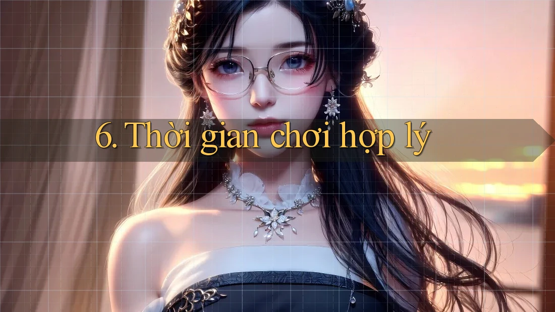 6. Thời Gian Chơi Hợp Lý 6. Thời Gian Chơi Hợp Lý