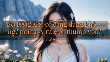 Bet188 (2025) có đáng dùng không rating A rule of thumb vốn