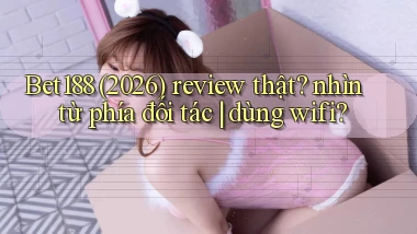 Bet188 (2026) review thật nhìn từ phía đối tác dùng wifi