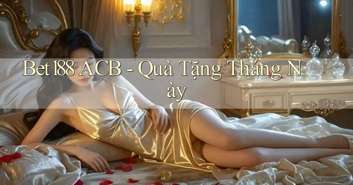 bet188 acb quà tặng tháng này
