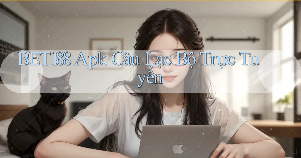 bet188  apk câu lạc bộ trực tuyến
