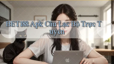 bet188  apk câu lạc bộ trực tuyến