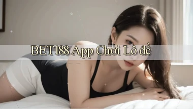 bet188 app chơi lô đề