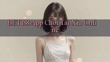 bet188 app chơi tài xỉu online