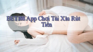 bet188 app chơi tài xỉu rút tiền