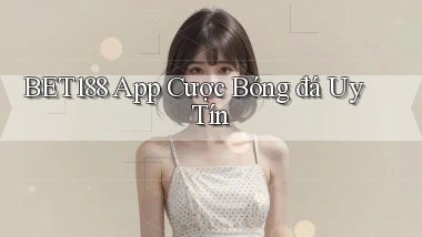 bet188 app cược bóng đá uy tín