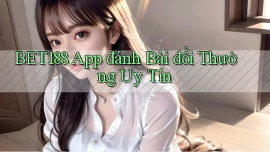 bet188 app đánh bài đổi thưởng uy tín