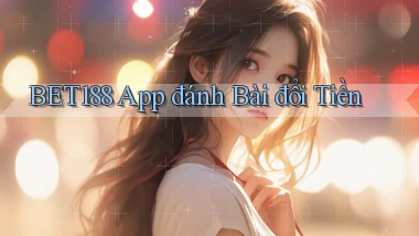 bet188 app đánh bài đổi tiền