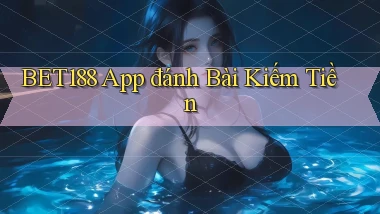 bet188 app đánh bài kiếm tiền