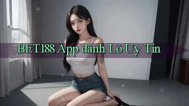 bet188 app đánh lô uy tín
