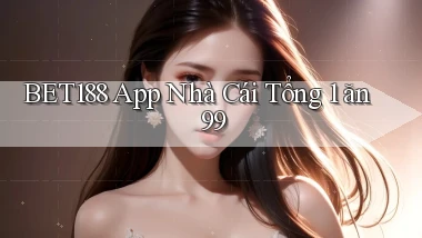 bet188 app nhà cái tổng 1 ăn 99