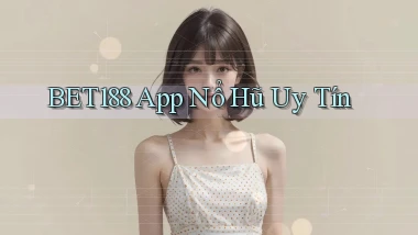 bet188 app nổ hủ uy tín