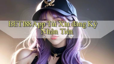 bet188 app tài xỉu đăng ký nhận tiền