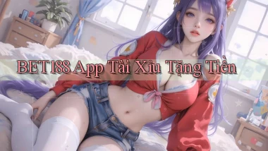 bet188 app tài xỉu tặng tiền