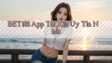 bet188 app tài xỉu uy tín nhất