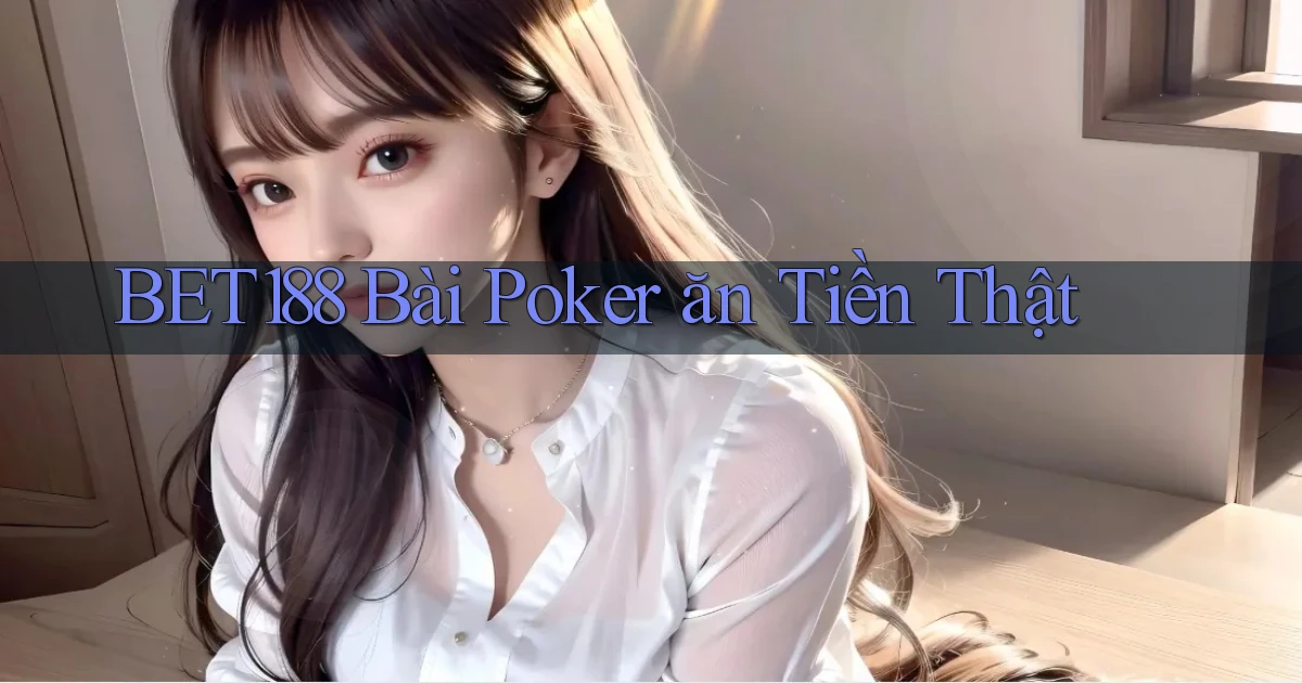 bet188 bài poker ăn tiền thật