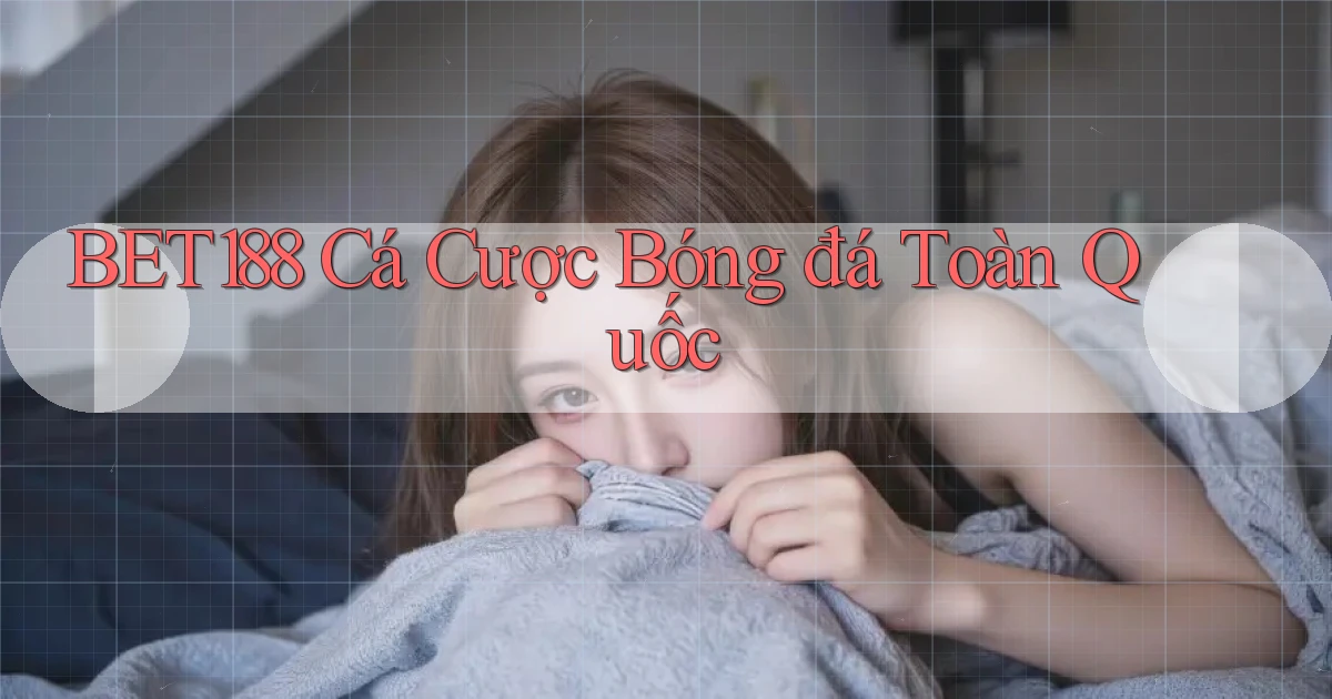 bet188  cá cược bóng đá toàn quốc