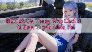 bet188  các trang web chơi bài trực tuyến miễn phí