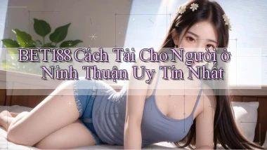 bet188 cách tải cho người ở Ninh Thuận uy tín nhất
