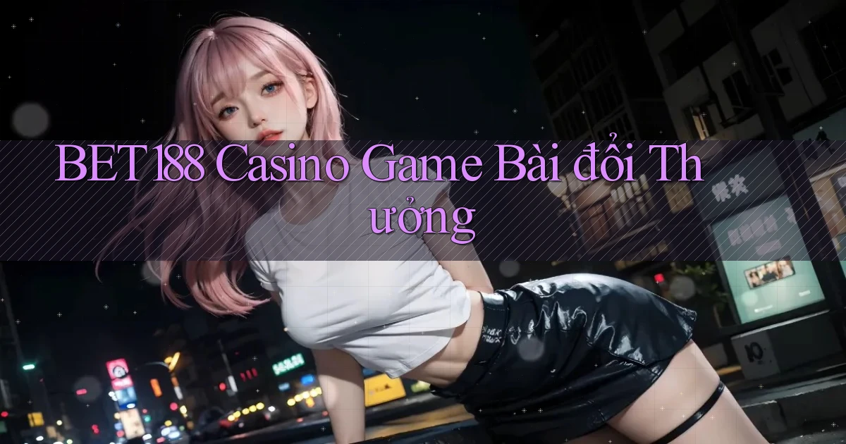 bet188 casino game bài đổi thưởng