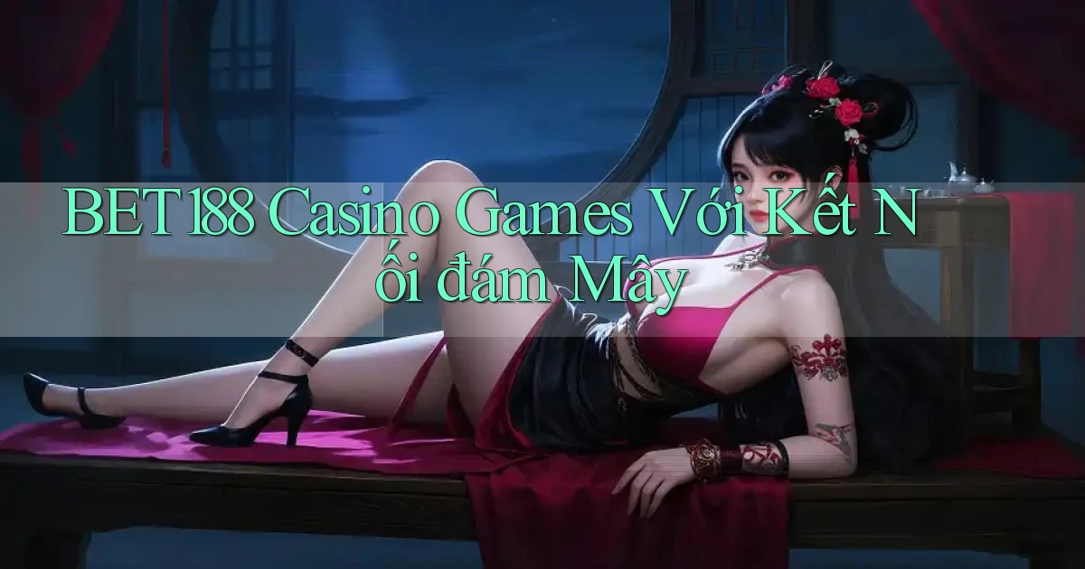 bet188  casino games với kết nối đám mây