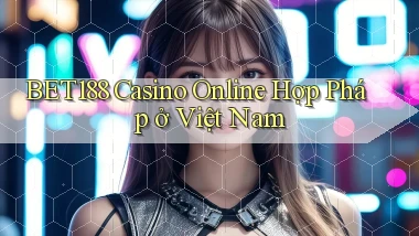 bet188 casino online hợp pháp ở việt nam