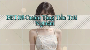 bet188 casino tặng tiền trải nghiệm