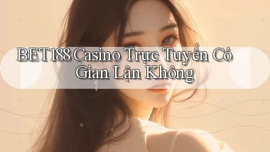 bet188 casino trực tuyến có gian lận không