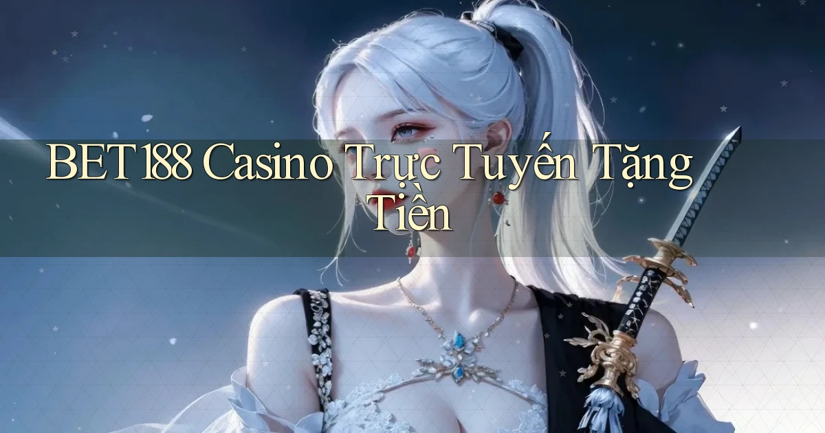 bet188 casino trực tuyến tặng tiền