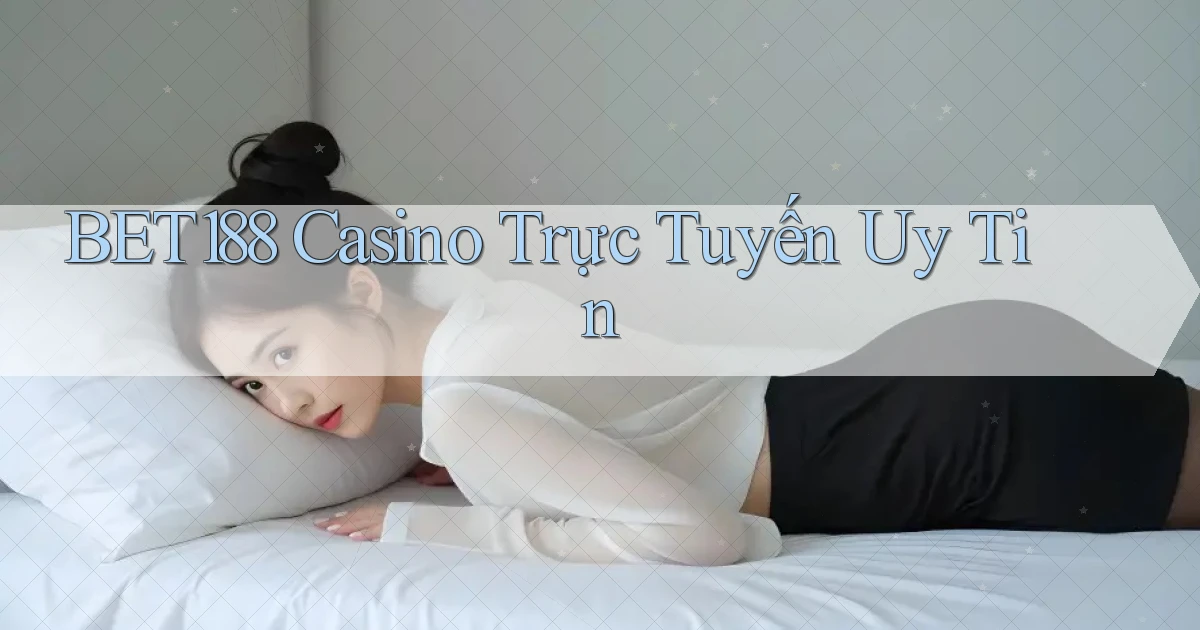 bet188 casino trực tuyến uy tín