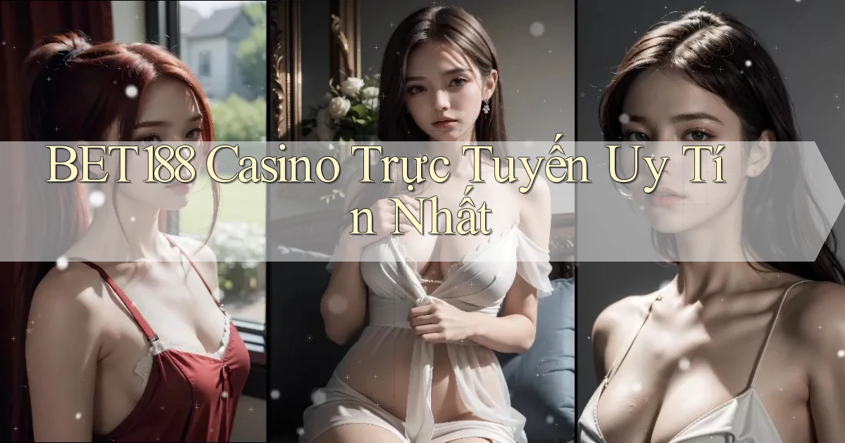 bet188 casino trực tuyến uy tín nhất