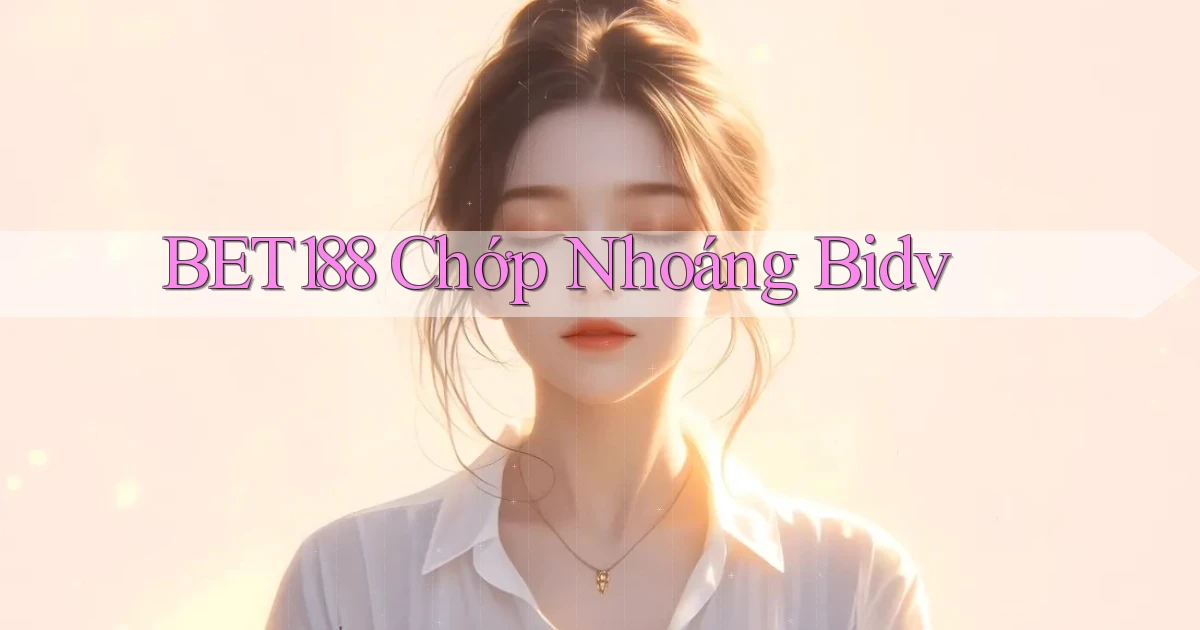 bet188 chớp nhoáng bidv